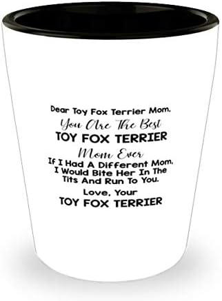 Draga mama lisica terijera, ti si najbolja mama lisica terijera koja je ikad skinula čašu od 1,5 unci.